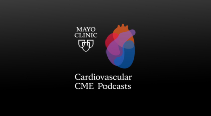 Mayo Clinic Cardiovascular Podcast: Aortic Regurgitation